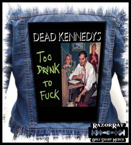 DEAD KENNeDYS - Too Drunk to Fuck -- backpatch back patch.jpg
