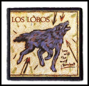LOS LOBOS - How Will The Wolf Survive --- Patch