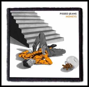 PISSED JEANS - Honeys --- Patch