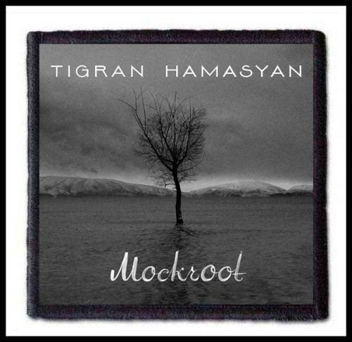 TIGRAN HAMASYAN - Mockroot -- patch.jpg