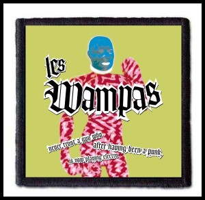 LES WAMPAS - Never Trust a Guy Who After Having Been a Punk is Now Playing Electro -- Patch
