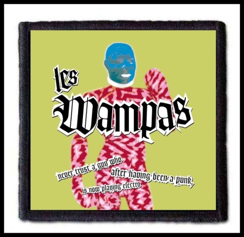 LES WAMPAS - Never Trust a Guy Who After Having Been a Punk is Now Playing Electro -- Patch.jpg
