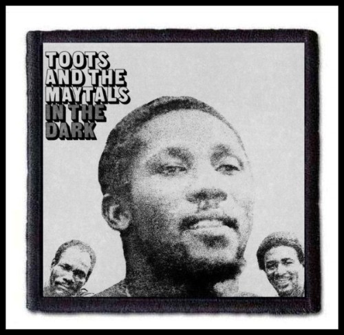 TOOTS & THE MAYTALS - In the Dark -- Patch.jpg
