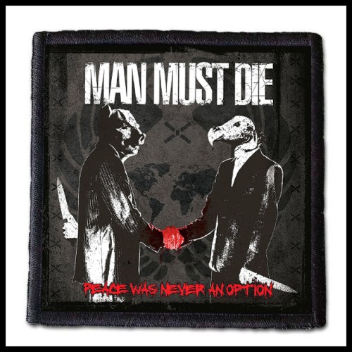 MAN MUST DIE - Peace Was Never an Option -- patch.jpg