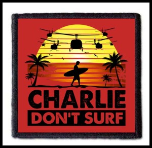 APOCALYPSE NOW - Charlie Don't Surf #1 -- Patch
