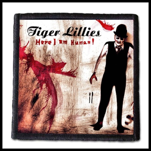 THE TIGER LILLIES - Here I Am Human -- patch.jpg