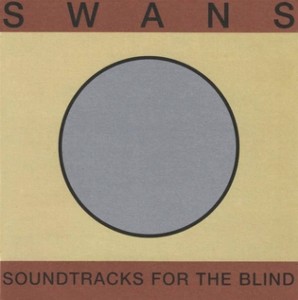 SWANS - Soundtracks For The Blind 4LP VINYL 