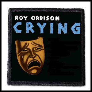 ROY ORBISON - Crying --- Patch 