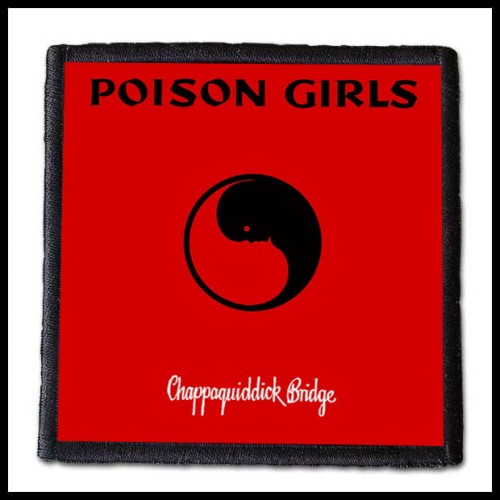 POISON GIRLS - Chappaquiddick Bridge -- patch.jpg